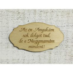   Natúr fa - Tábla " Az én Anyukám sok dolgot tud,de a Nagymamám mindent!"