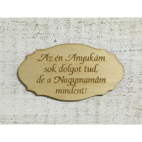 Natúr fa - Tábla " Az én Anyukám sok dolgot tud,de a Nagymamám mindent!"