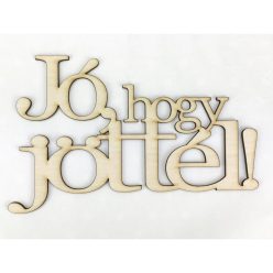   Natúr fa - "Jó, hogy jöttél!" felirat koszorúra 13x20,5cm
