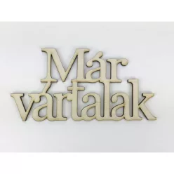   Natúr fa - "Már vártalak" felirat koszorúra 7x14cm