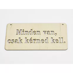  Natúr fa - "Minden van, csak kérned kell" tábla 12x24cm