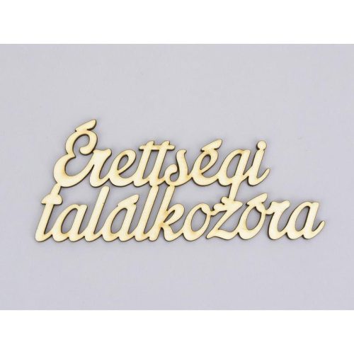 Natúr fa - "Érettségi találkozóra" felirat 6,5x15cm
