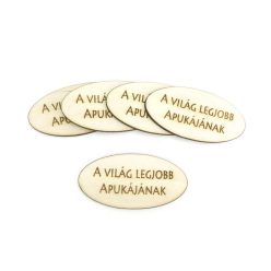   Natúr fa - "A világ legjobb apukájának" feliratos ovál tábla 5db/csomag