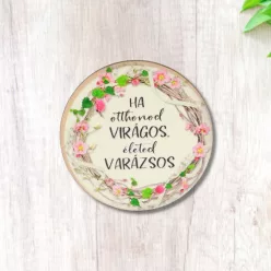 Nyomtatott fa tábla - Otthonod virágos - kör 1db
